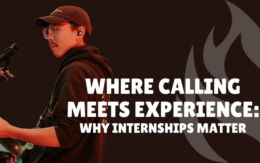 Where Calling Meets Experience: Why Internships Matter